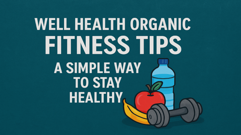 Well Health Organic Fitness Tips: A Simple Way to Stay Healthy